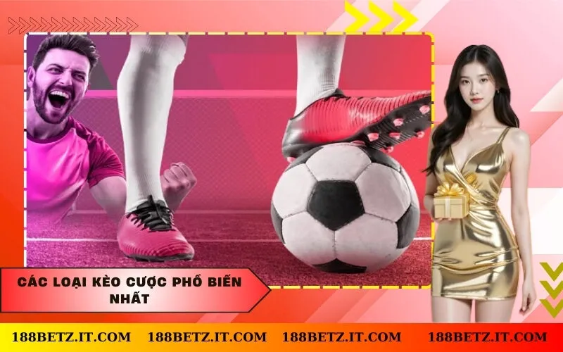 Các loại kèo cược phổ biến nhất