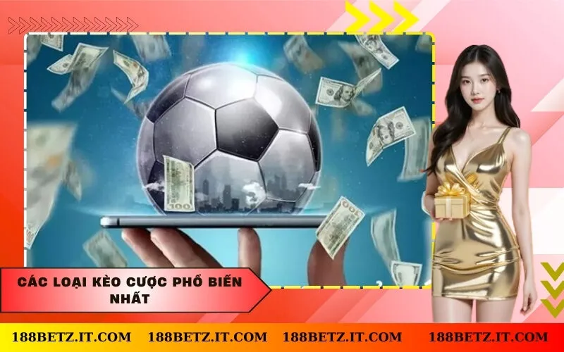 Các loại kèo cược phổ biến nhất