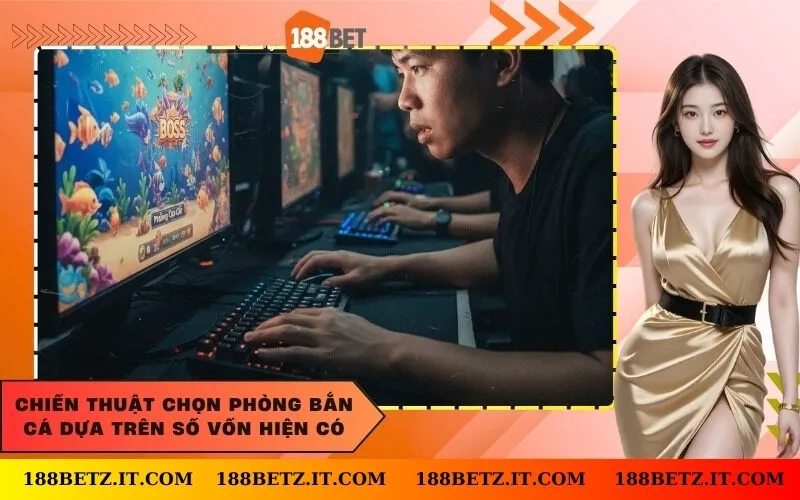 Chiến thuật chọn phòng bắn cá dựa trên số vốn hiện có