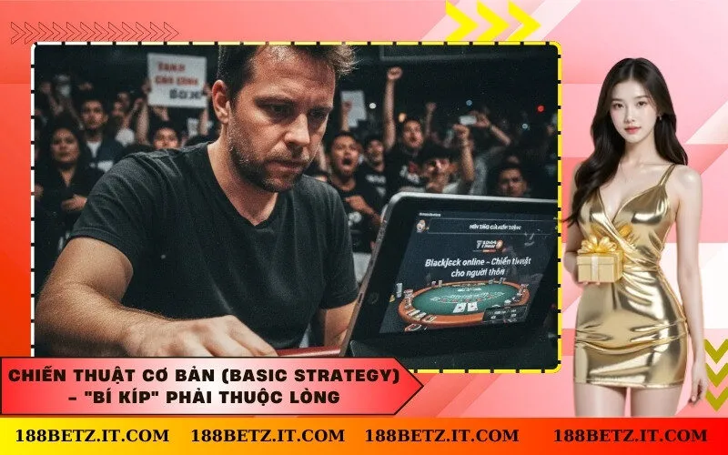 Chiến thuật cơ bản (Basic Strategy) - Bí kíp phải thuộc lòng