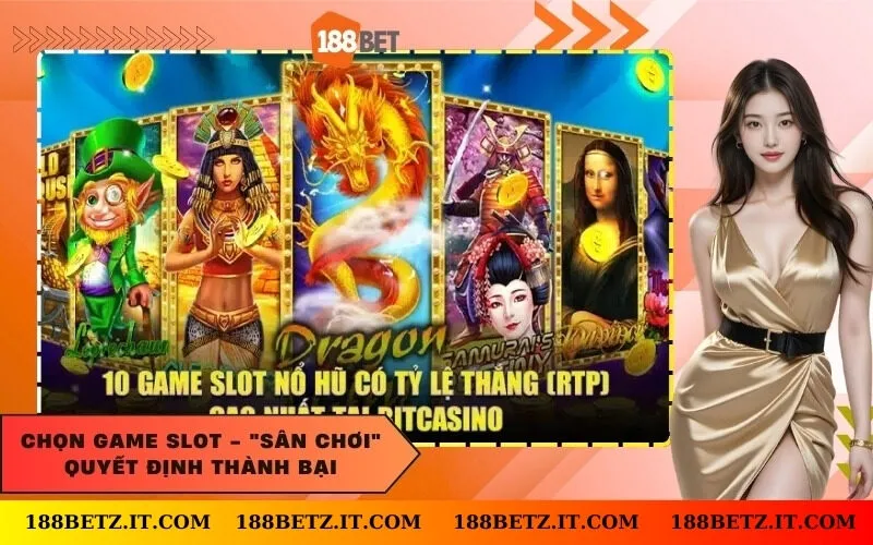 Chọn Game Slot - "Sân chơi" quyết định thành bại