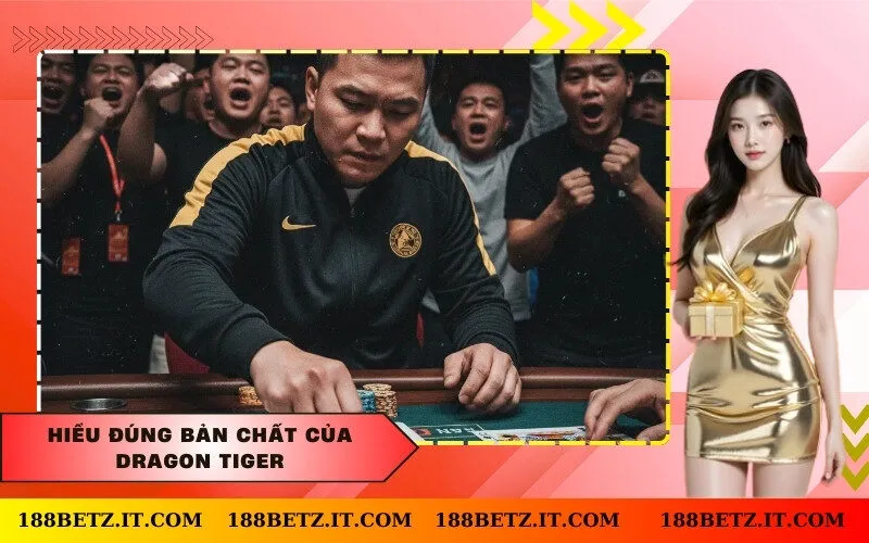 Hiểu đúng bản chất của Dragon Tiger