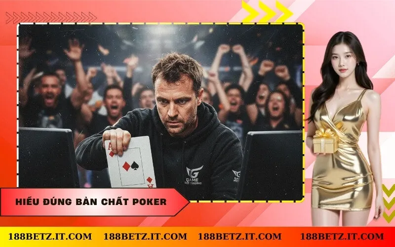 Hiểu Đúng Bản Chất Poker