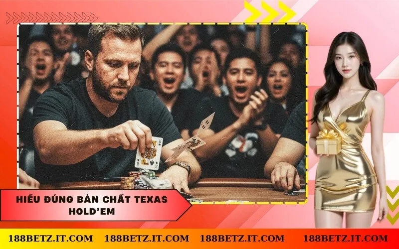 Hiểu Đúng Bản Chất Texas Hold’em