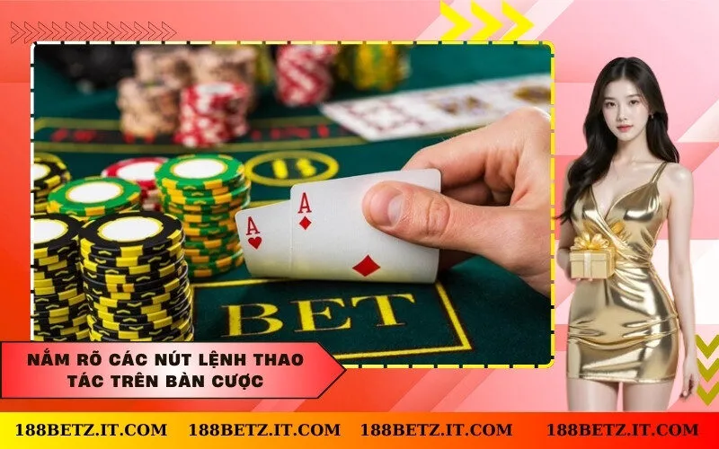 Nắm rõ các nút lệnh thao tác trên bàn cược