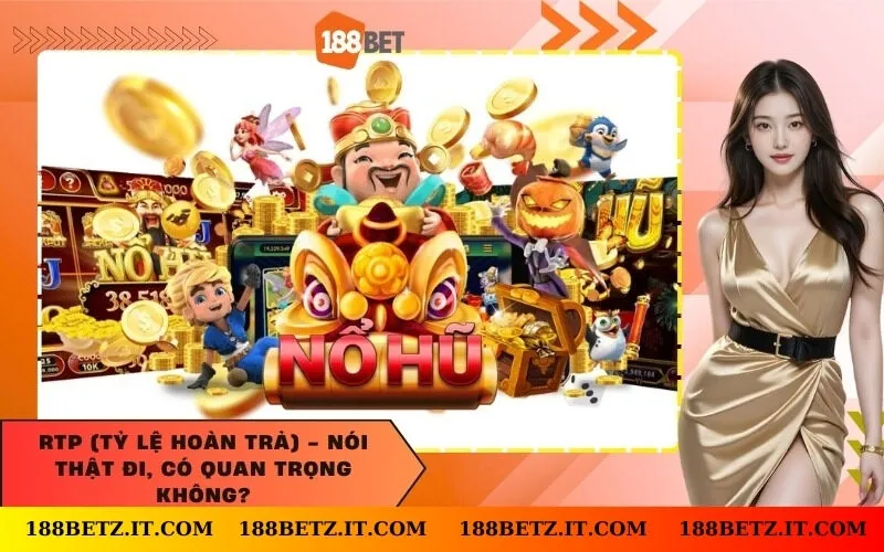 RTP (Tỷ lệ hoàn trả) - Nói thật đi, có quan trọng không?