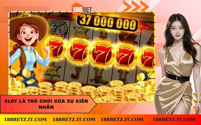 Slot là trò chơi của sự kiên nhẫn