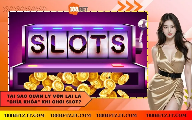 Tại sao quản lý vốn lại là "chìa khóa" khi chơi slot?